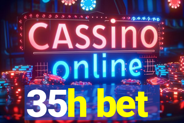 35h bet